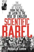 Tudományos Bábel - A tudomány nyelve a latin nyelv bukásától az angol nyelv kialakulásáig - Scientific Babel - The language of science from the fall of Latin to the rise of English