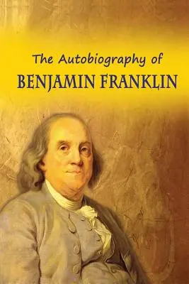 Benjamin Franklin önéletrajza - The Autobiography of Benjamin Franklin