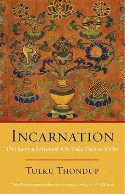 Megtestesülés: A tibeti Tulku hagyomány története és misztikája - Incarnation: The History and Mysticism of the Tulku Tradition of Tibet