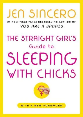 A hetero lány útmutatója a csajokkal való lefekvéshez - The Straight Girl's Guide to Sleeping with Chicks