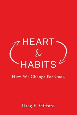 Szív és szokások: Hogyan változunk jóra - Heart & Habits: How We Change for Good