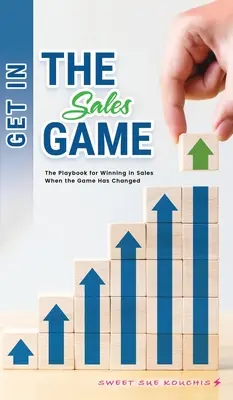 Szállj be az értékesítési játékba: Az értékesítésben való győzelem játékkönyve, amikor a játék megváltozott - Get in the Sales Game: The Playbook for Winning in Sales When the Game Has Changed