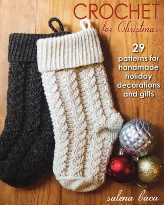 Horgolás karácsonyra: 29 minta kézzel készített ünnepi dekorációkhoz és ajándékokhoz - Crochet for Christmas: 29 Patterns for Handmade Holiday Decorations and Gifts