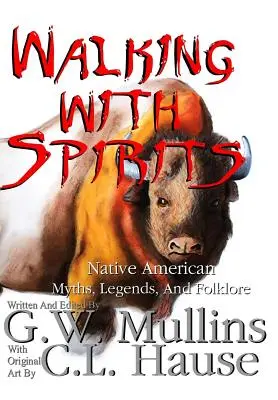 Walking With Spirits Native American Myths, Legends, And Folklore (Séta a szellemekkel) - Walking With Spirits Native American Myths, Legends, And Folklore