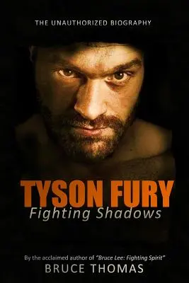 Tyson Fury: Fighting Shadows: A nem engedélyezett életrajz - Tyson Fury: Fighting Shadows: The unauthorized biography