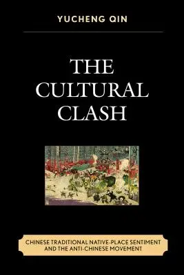 A kulturális összecsapás: a kínai hagyományos őshonos hely érzése és a Kína-ellenes mozgalom - The Cultural Clash: Chinese Traditional Native-Place Sentiment and the Anti-Chinese Movement