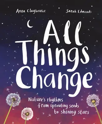 Minden dolog változik: A természet ritmusa a csírázó magoktól a ragyogó csillagokig - All Things Change: Nature's Rhythms, from Sprouting Seeds to Shining Stars