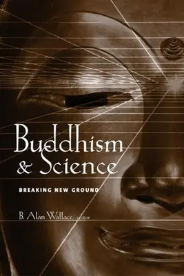 Buddhizmus és tudomány: Új utakat törve - Buddhism & Science: Breaking New Ground