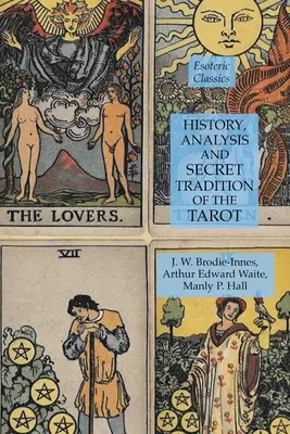 A Tarot története, elemzése és titkos hagyománya: Ezoterikus klasszikusok - History, Analysis and Secret Tradition of the Tarot: Esoteric Classics