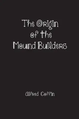 A halomépítők eredete - The Origin of the Mound Builders