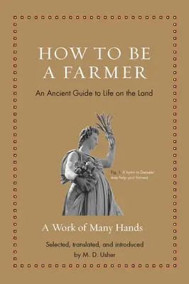 Hogyan legyek gazdálkodó: Egy ősi útmutató a földön való élethez - How to Be a Farmer: An Ancient Guide to Life on the Land