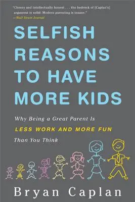 Önző okok a több gyerek vállalására: Miért jó szülőnek lenni kevesebb munka és több móka, mint gondolnád - Selfish Reasons to Have More Kids: Why Being a Great Parent Is Less Work and More Fun Than You Think