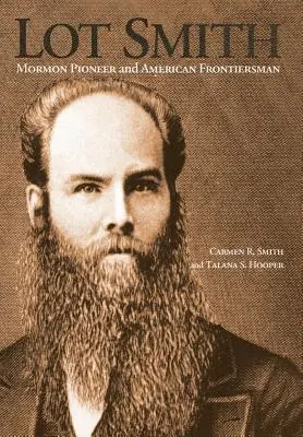 Lot Smith: Smith: Mormon úttörő és amerikai határőr - Lot Smith: Mormon Pioneer and American Frontiersman