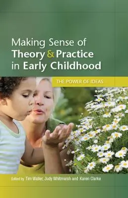 Az elmélet és a gyakorlat értelmezése a korai gyermekkorban: Az ötletek ereje - Making Sense of Theory and Practice in Early Childhood: The Power of Ideas