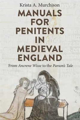 Kézikönyvek bűnbánóknak a középkori Angliában: Ancrene Wisse-től a Parson's Tale-ig - Manuals for Penitents in Medieval England: From Ancrene Wisse to the Parson's Tale