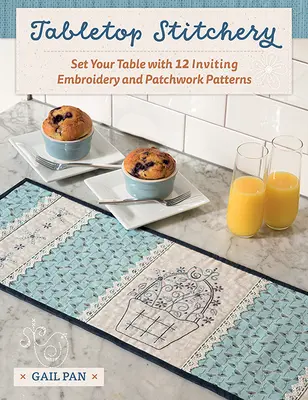 Tabletop Stitchery: Terítsd meg az asztalodat 12 hívogató hímzéssel és patchwork mintával - Tabletop Stitchery: Set Your Table with 12 Inviting Embroidery and Patchwork Patterns