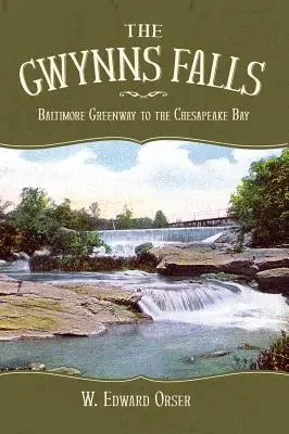 A Gwynns vízesés: Baltimore Greenway a Chesapeake-öbölig - The Gwynns Falls: Baltimore Greenway to the Chesapeake Bay
