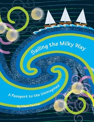 A Tejút vitorlázása: Útlevél az elképzelhetetlenbe - Sailing the Milky Way: A Passport to the Unimagined