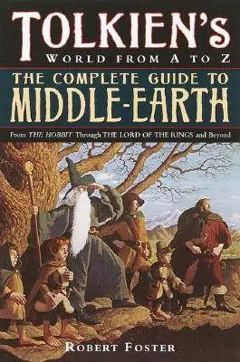 A teljes Középfölde-kalauz: A hobbittól A Gyűrűk Urán át és azon túl - The Complete Guide to Middle-Earth: From the Hobbit Through the Lord of the Rings and Beyond