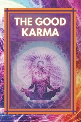 A jó karma: Vonzz pozitív energiát az életedbe! - The Good Karma: Attract positive energy to your life!
