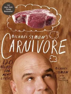 Michael Symon's Carnivore: 120 recept húsbarátoknak - Michael Symon's Carnivore: 120 Recipes for Meat Lovers