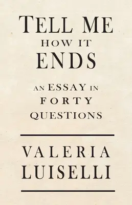 Mondd el, hogyan végződik: Egy esszé 40 kérdésben - Tell Me How It Ends: An Essay in 40 Questions