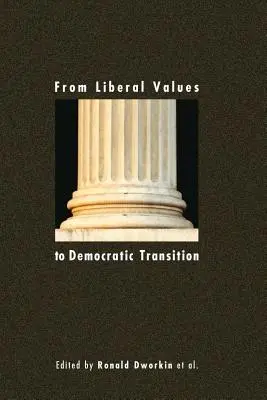 A liberális értékektől a demokratikus átmenetig: Essays in Honor of Janos Kis - From Liberal Values to Democratic Transition: Essays in Honor of Janos Kis