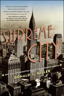 Supreme City: Hogyan született meg a dzsesszkorszak Manhattanjében a modern Amerika - Supreme City: How Jazz Age Manhattan Gave Birth to Modern America