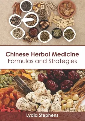 Kínai gyógynövénygyógyászat: Képletek és stratégiák - Chinese Herbal Medicine: Formulas and Strategies