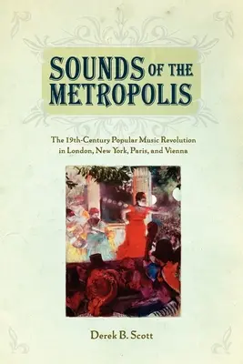 A metropolisz hangjai: A 19. századi könnyűzenei forradalom Londonban, New Yorkban, Párizsban és Bécsben - Sounds of the Metropolis: The 19th Century Popular Music Revolution in London, New York, Paris and Vienna