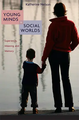 Fiatal elmék a szociális világokban: Tapasztalat, jelentés és emlékezet - Young Minds in Social Worlds: Experience, Meaning, and Memory