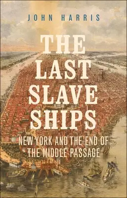 Az utolsó rabszolgahajók: New York és a középső út vége - The Last Slave Ships: New York and the End of the Middle Passage