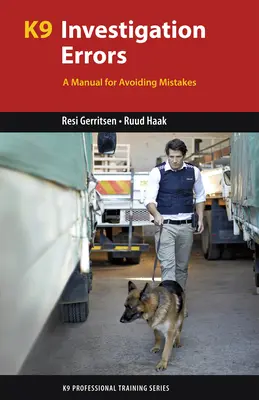 K9 nyomozási hibák: Kézikönyv a hibák elkerülésére - K9 Investigation Errors: A Manual for Avoiding Mistakes