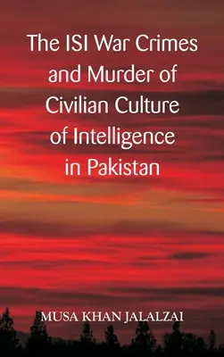 Az ISI háborús bűnök és a civil lakosság meggyilkolása A pakisztáni hírszerzés kultúrája - The ISI War Crimes and Murder of Civilian Culture of Intelligence in Pakistan