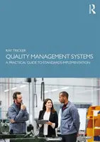 Minőségirányítási rendszerek: Gyakorlati útmutató a szabványok végrehajtásához - Quality Management Systems: A Practical Guide to Standards Implementation