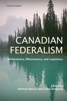 Kanadai föderalizmus: Teljesítmény, hatékonyság és legitimitás, negyedik kiadás - Canadian Federalism: Performance, Effectiveness, and Legitimacy, Fourth Edition