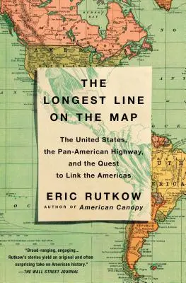 A leghosszabb vonal a térképen: Az Egyesült Államok, a Pánamerikai autópálya és az Amerika összekötésére irányuló törekvés - The Longest Line on the Map: The United States, the Pan-American Highway, and the Quest to Link the Americas