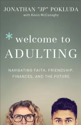 Üdvözöljük a felnőtté válásban: Navigálás a hit, a barátság, a pénzügyek és a jövő között - Welcome to Adulting: Navigating Faith, Friendship, Finances, and the Future