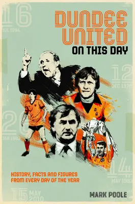 Dundee United on This Day: Történelem, tények és számok az év minden napjáról - Dundee United on This Day: History, Facts & Figures from Every Day of the Year