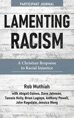 Lamenting Racism Participant Journal: Keresztény válasz a faji igazságtalanságra - Lamenting Racism Participant Journal: A Christian Response to Racial Injustice