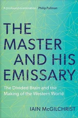 A mester és küldötte: A megosztott agy és a nyugati világ kialakulása - The Master and His Emissary: The Divided Brain and the Making of the Western World