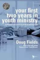 Az első két éved az ifjúsági szolgálatban: Személyes és gyakorlati útmutató a helyes induláshoz - Your First Two Years in Youth Ministry: A Personal and Practical Guide to Starting Right