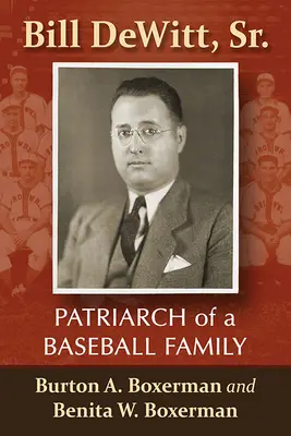 Bill Dewitt, Sr: Dewitt: Egy baseballcsalád pátriárkája - Bill Dewitt, Sr.: Patriarch of a Baseball Family