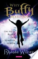 Miért fontos Buffy: A Buffy, a vámpírvadász művészete - Why Buffy Matters: The Art of Buffy the Vampire Slayer