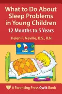 Mi a teendő a kisgyermekek alvásproblémáival kapcsolatban: 12 hónapos kortól 5 éves korig - What to Do about Sleep Problems in Young Children: 12 Months to 5 Years