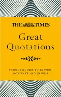 The Times Great Quotations: Híres idézetek, amelyek tájékoztatnak, motiválnak és inspirálnak - The Times Great Quotations: Famous Quotes to Inform, Motivate and Inspire