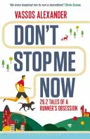 Ne állíts meg most: 26.2 mesék egy futó megszállottságáról - Don't Stop Me Now: 26.2 Tales of a Runner's Obsession