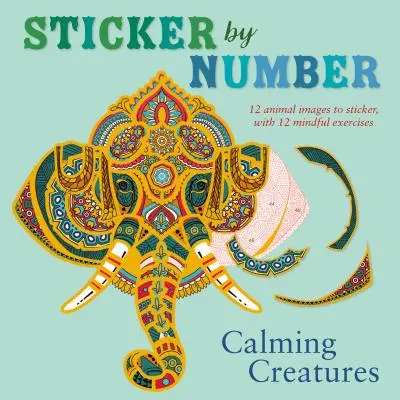 Matrica szám szerint: Nyugtató lények: 12 állatos kép matricázásra, 12 elmés gyakorlattal - Sticker by Number: Calming Creatures: 12 Animal Images to Sticker, with 12 Mindful Exercises