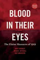 Vér a szemükben: Az 1919-es elaine-i mészárlás - Blood in Their Eyes: The Elaine Massacre of 1919