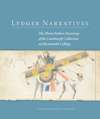 Ledger Narratives: A síkvidéki indián rajzok a Dartmouth College Mark Lansburgh gyűjteményében - Ledger Narratives: The Plains Indian Drawings in the Mark Lansburgh Collection at Dartmouth College